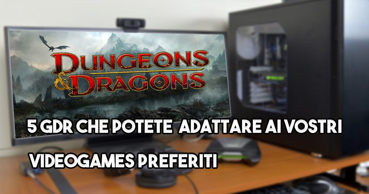 5 gdr da adattare ai videogiochi