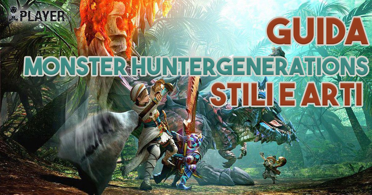 Guida agli stili e alle arti di Monster Hunter Generations - Player.it