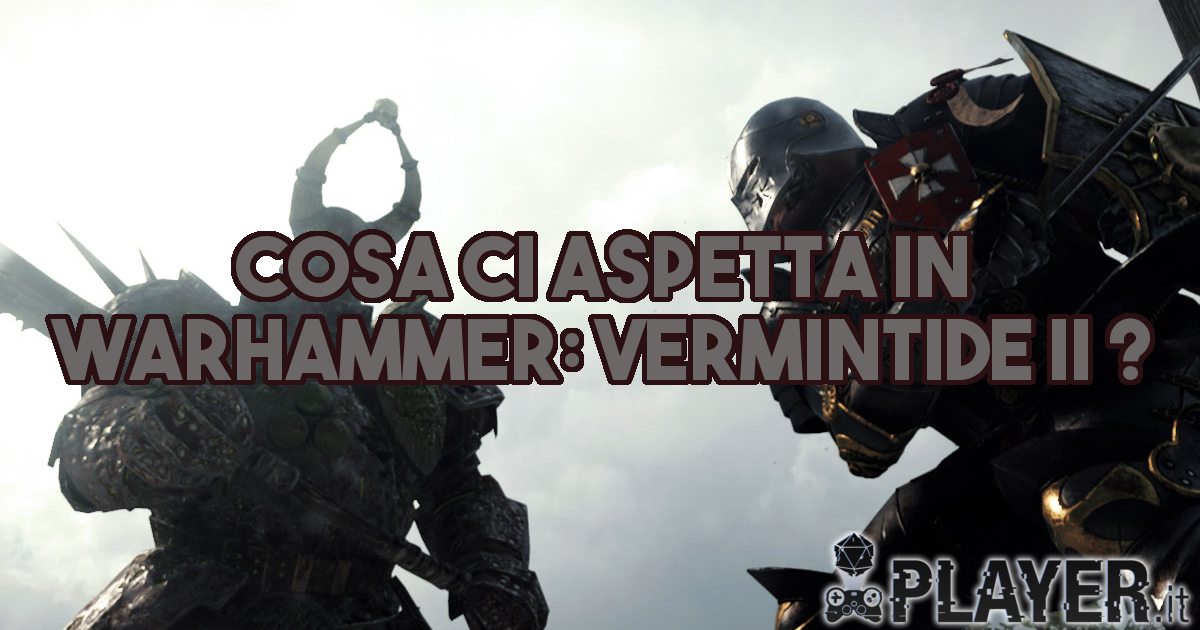 Cosa ci aspetta in Warhammer: Vermintide II ?
