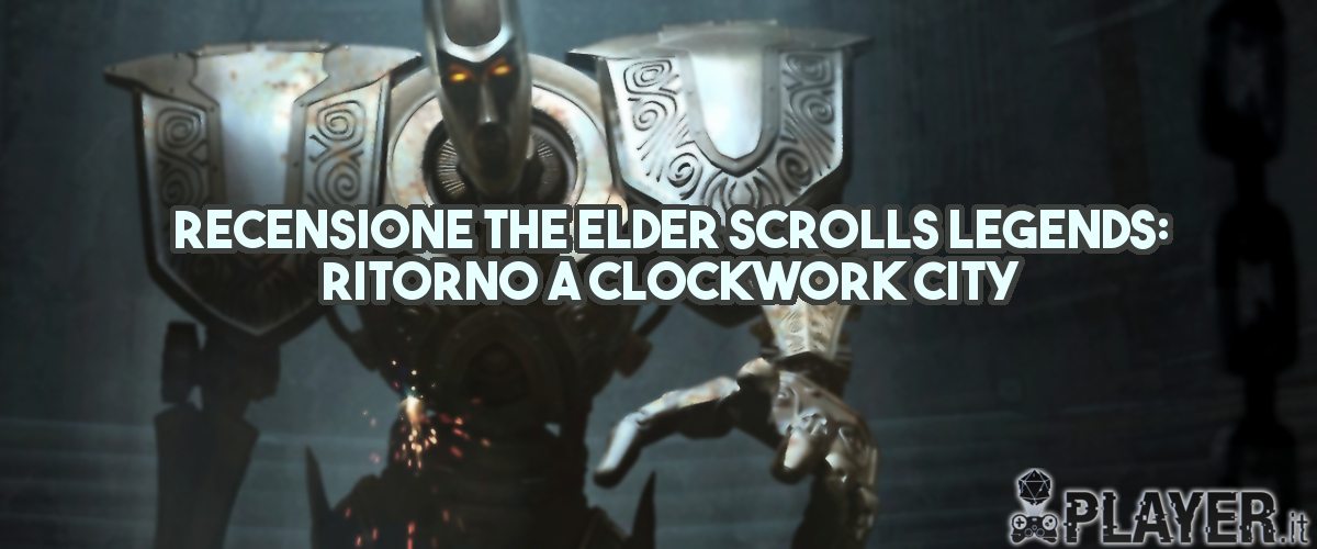 Recensione The Elder Scrolls Legends: Ritorno a Clockwork City