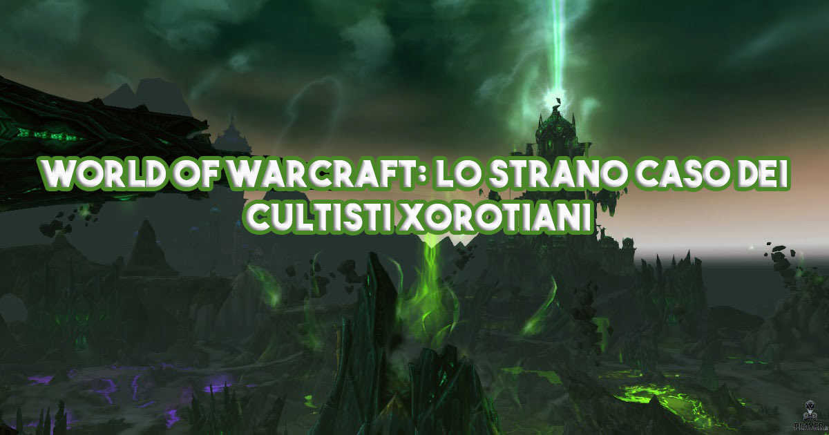 World of Warcraft: Lo strano caso dei Cultisti Xorotiani