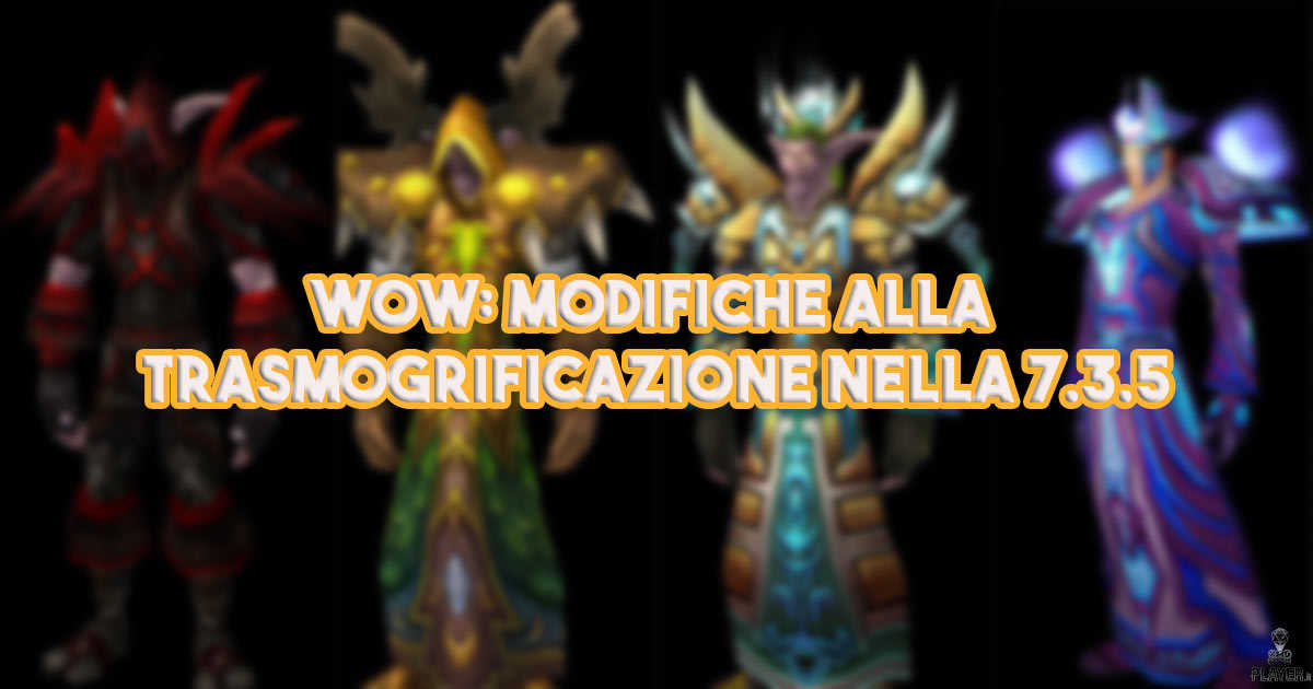WoW: Modifiche alla trasmogrificazione nella 7.3.5