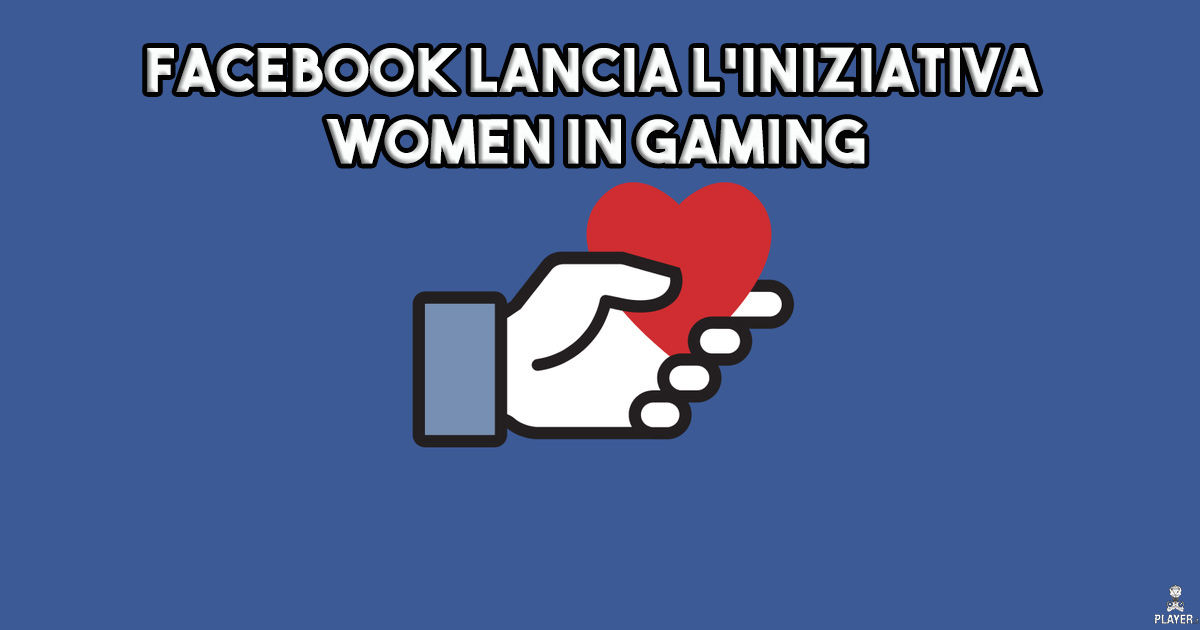 Facebook lancia l'iniziativa Women in Gaming