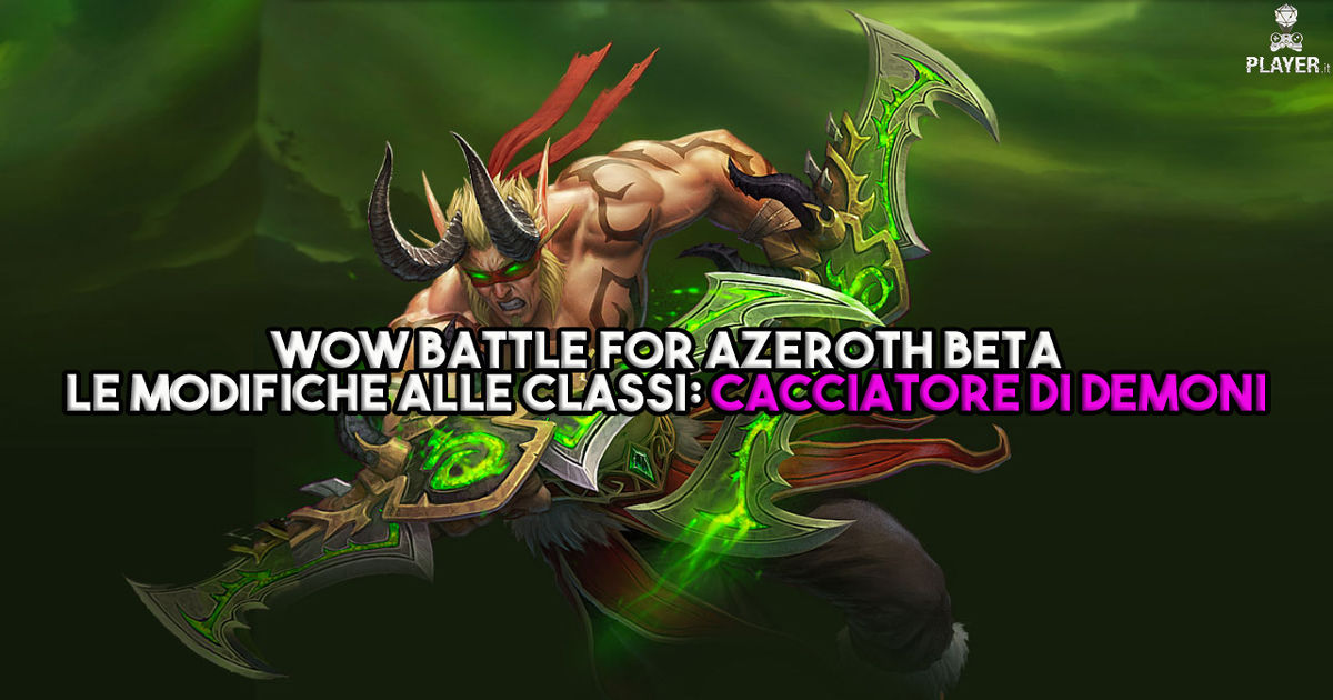 WoW Battle for Azeroth Beta - Le modifiche alle classi: Cacciatore di Demoni