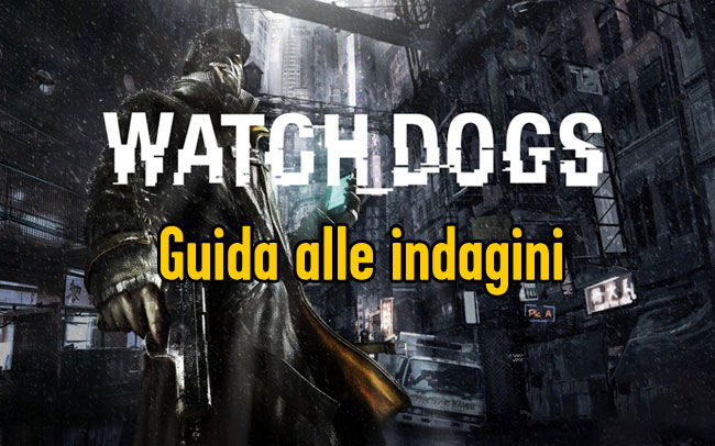 WATCH_DOGS GUIDA ALLE INDAGINI
