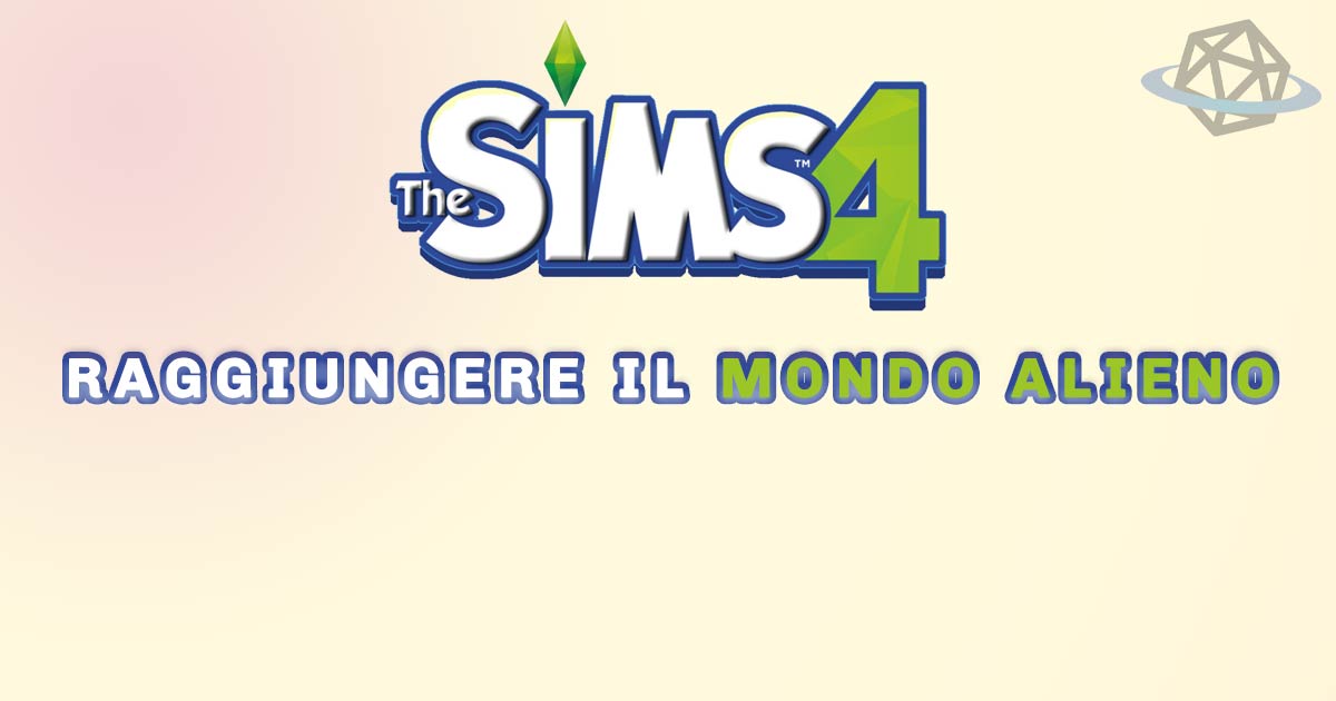 guida su come raggiungere il mondo alieno in the sims 4