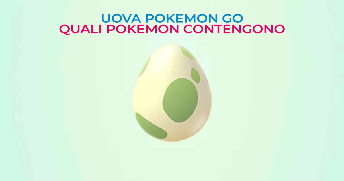 quali pokémon contengo le uova in pokemon go