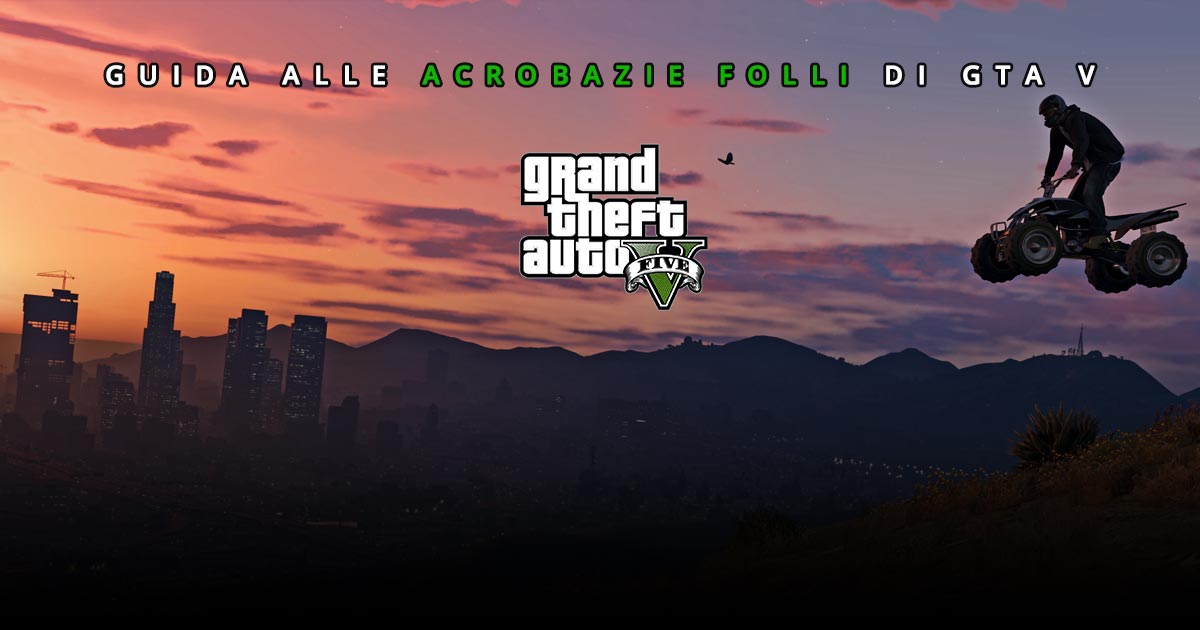guida completa alle acrobazie folli di gta v