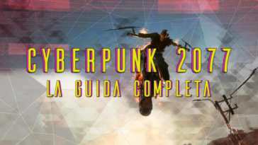 CYBERPUNK 2077 GUIDA COMPLETA