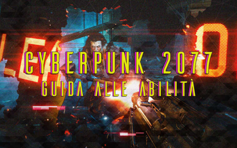 Cyberpunk 2077 tutte le abilità e i perk