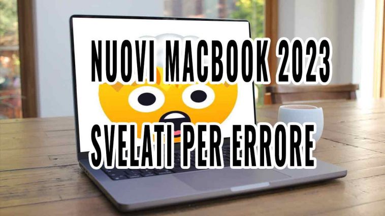 Nuovi macbook 2023 svelati per errore