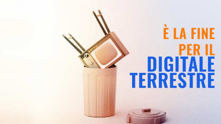 LA FINE PER I,L DIGITALE TERRESTRE