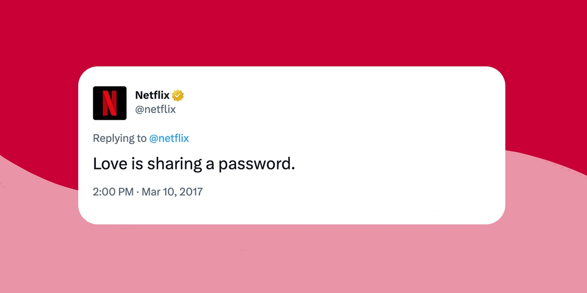"Love is sharing a password" è quello che diceva Netflix in un tweet del 2017.