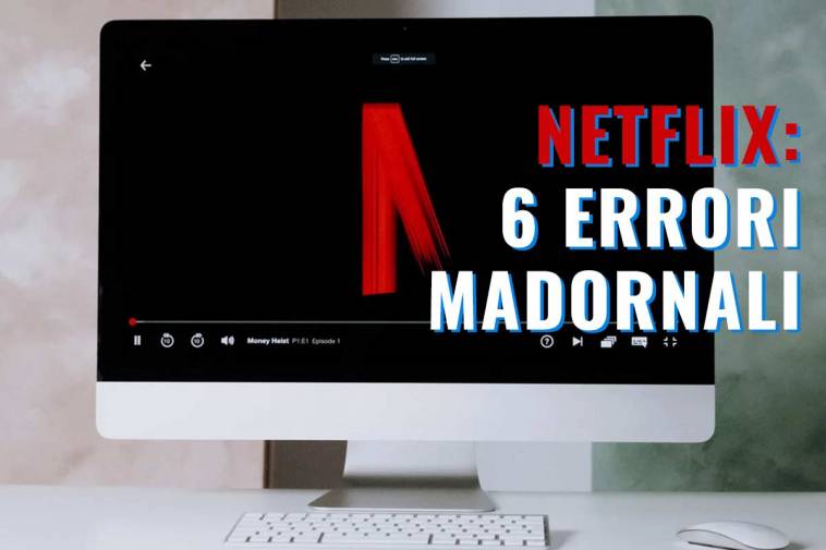 Netflix ha fatto 6 errori madornali
