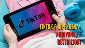 tiktok da dipendenza arrivano le restrizioni