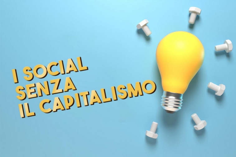 SOCIAL NETWORK SENZA IL CAPITALISMO