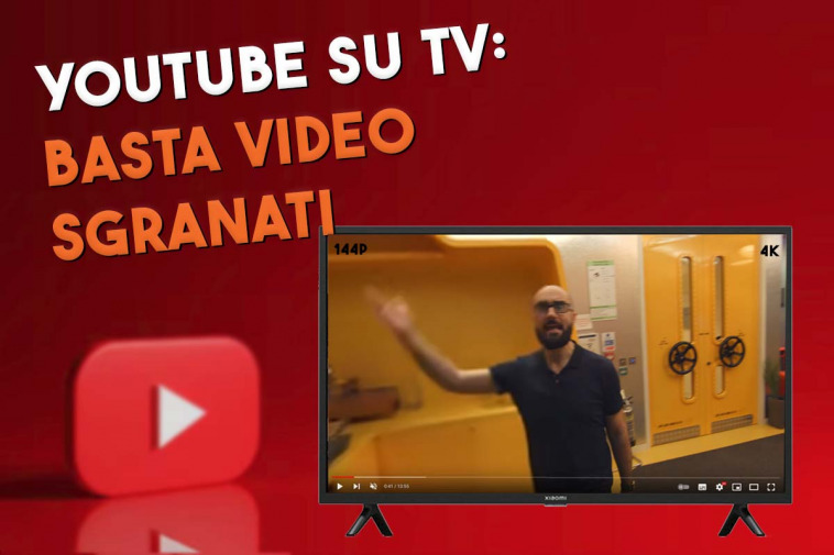 basta ai video sgranati su youtube in tv