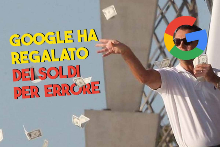 google ha regalato dei soldi per errore