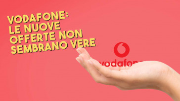 le nuove offerte di vodafone non sembrano vere