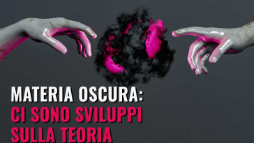 materia oscura ci sono sviluppi sulla teoria