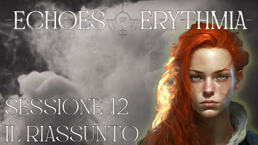 Echoes Of Erythmia Riassunto della sessione 12