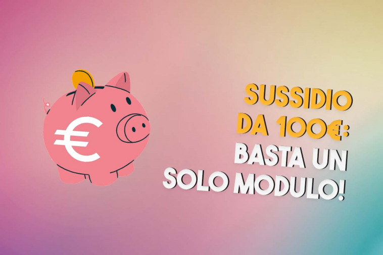 Nuovo sussidio da 100euro dal governo con un solo modulo