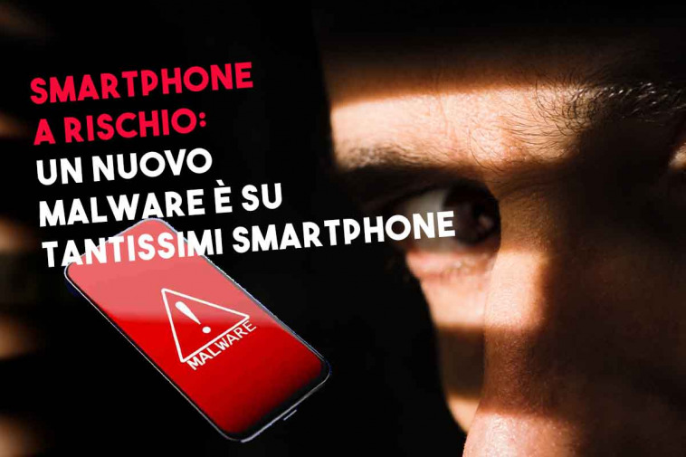 Nuovi malware su tantissimi smartphone