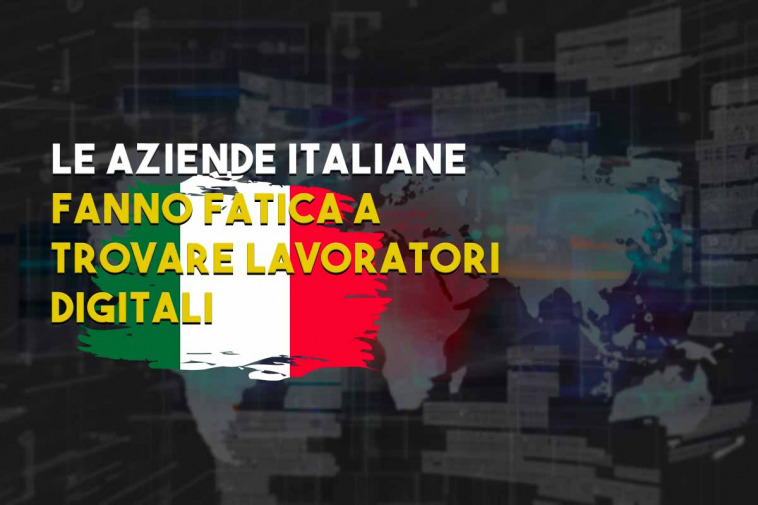 aziende italiane stanno faticando a trovare lavoratori digital