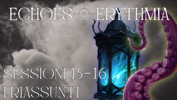 Riassunti di Echoes of Erythmia delle sessioni 15 e 16