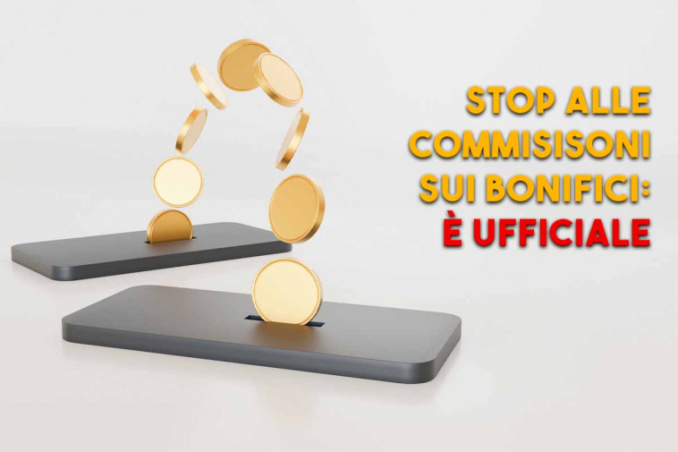 Stop ufficiale alle commissioni sui bonifici