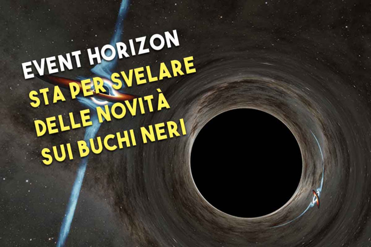 Event Horizon Explorer sta per svelare delle novità sui buchi neri