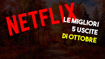 le migliori 5 uscite di netflix di ottobre