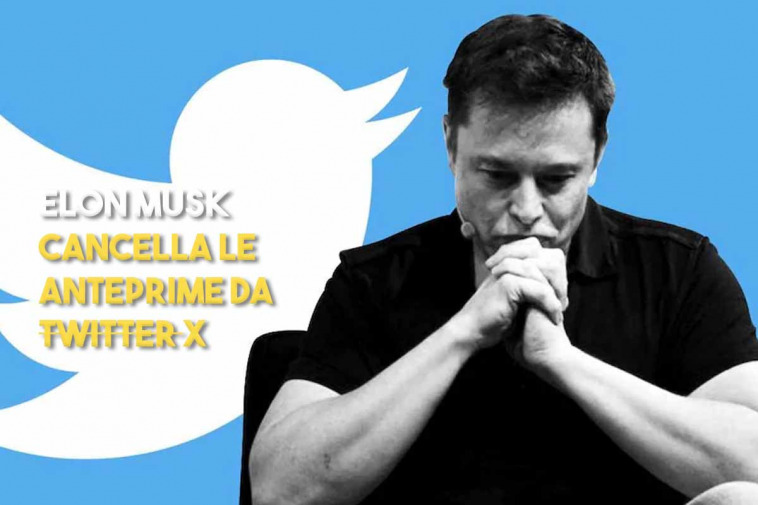 Elon musk decide di cancellare le anteprime da twitter
