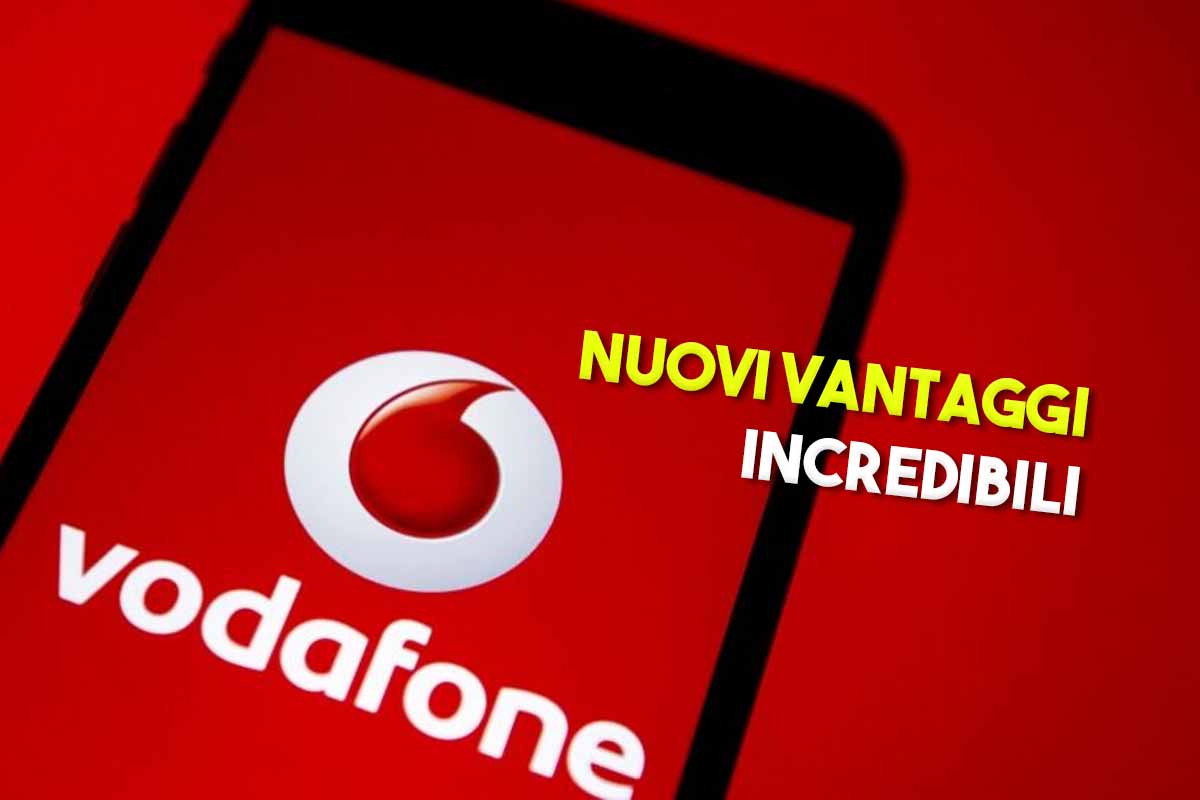 Vodafone ha nuovi vantaggi incredibili