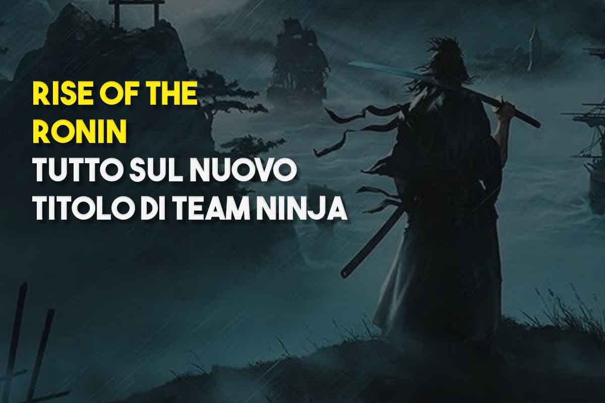 Rise o the ronin nuovo titolo di team ninja